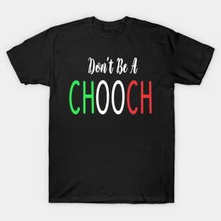 Funny Italian Sayings Don't Be A Chooch - Don't Be A Chooch Italian Flag Gift T-Shirt